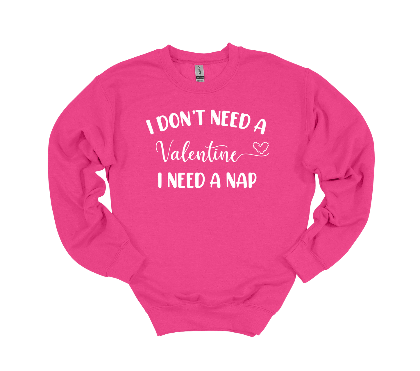 I don't need Valentine, I need a NAP - Crewneck