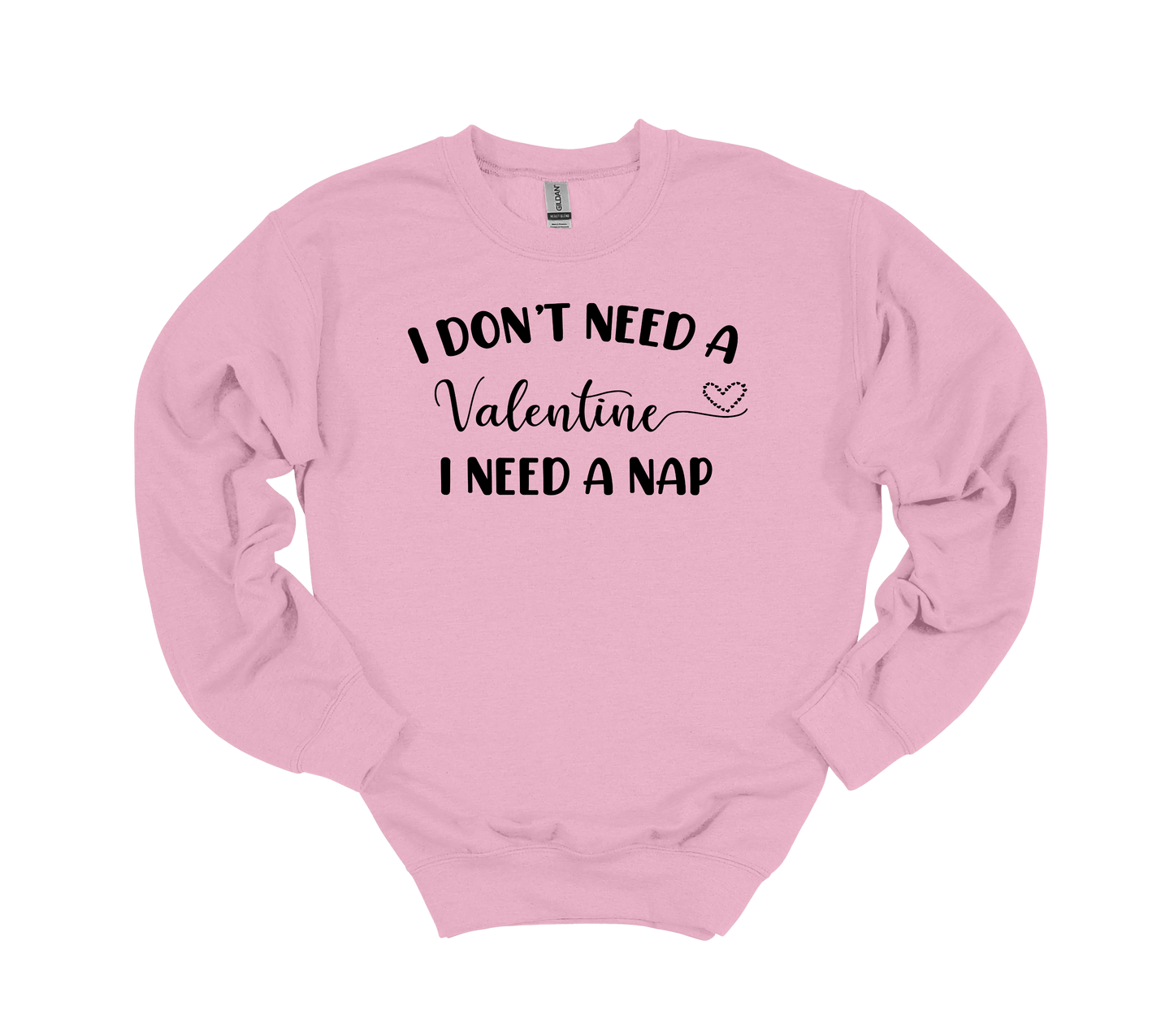I don't need Valentine, I need a NAP - Crewneck