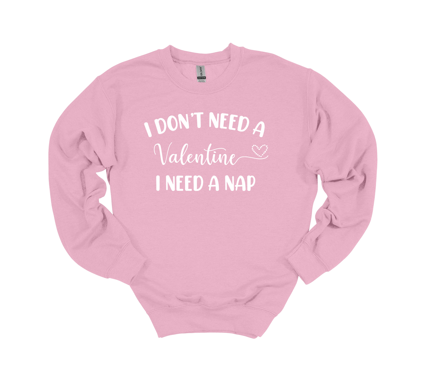 I don't need Valentine, I need a NAP - Crewneck