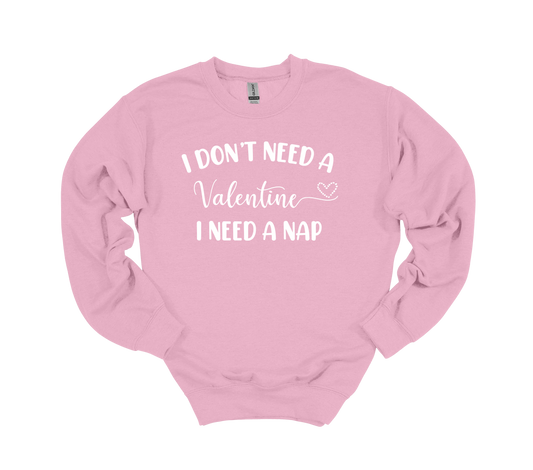 I don't need Valentine, I need a NAP - Crewneck
